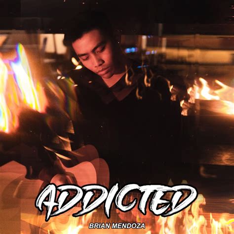 Brian Mendoza – Addicted Lyrics | Genius Lyrics