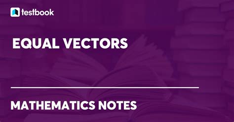 Equal Vectors: Learn definition, Equations, Angle, Examples here