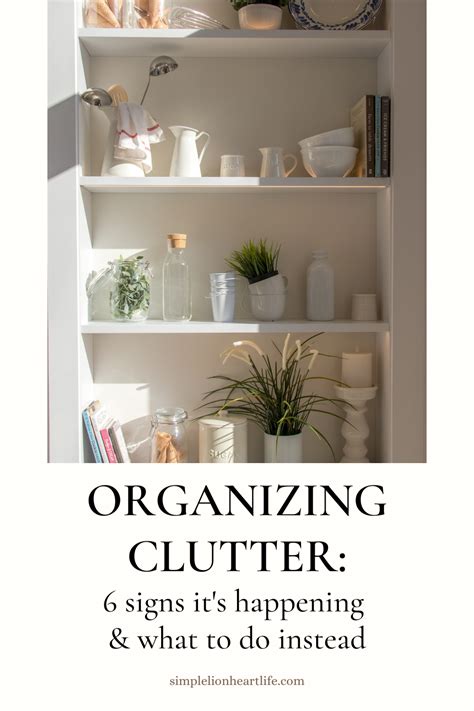 Organizing Clutter: 6 signs it’s happening & what to do instead - Simple Lionheart Life