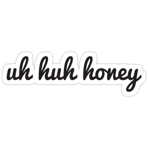 "Uh Huh Honey " Stickers by michelemoira | Redbubble