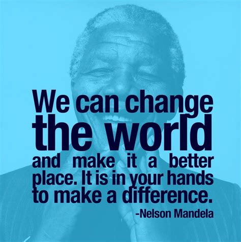 We can #change the world and make it a better place. It is in your hands to make a #difference ...