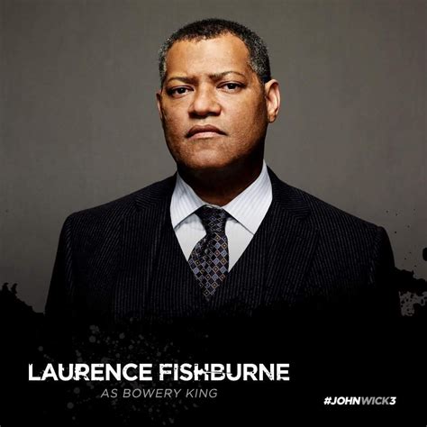 John Wick 3 (Laurence Fishburne as The Bowery King, underground Crime Lord) (Release Date: 5/17 ...