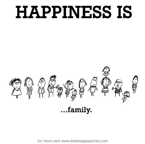 Happiness is, family. - Daily Happy Quotes (With images) | Happy quotes ...