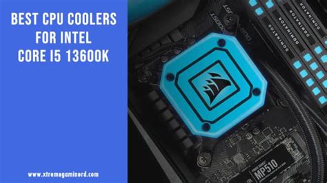 5 Best CPU Coolers For Intel Core i5 13600K - Xtremegaminerd