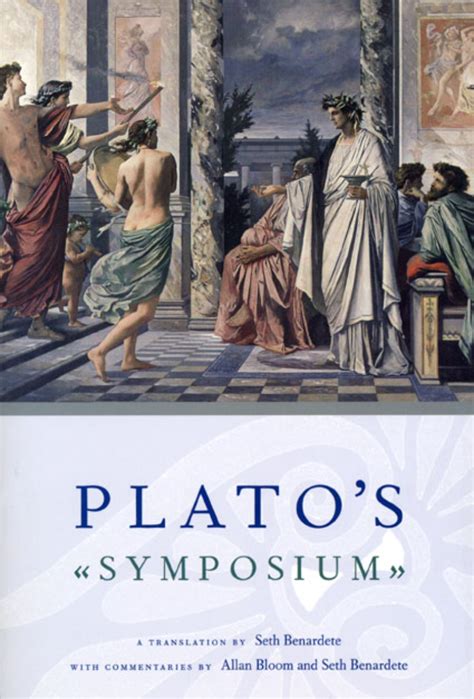 Plato’s Symposium: A Translation by Seth Benardete with Commentaries by ...