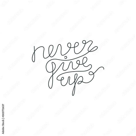 Never give up inscription, continuous line drawing, hand lettering ...