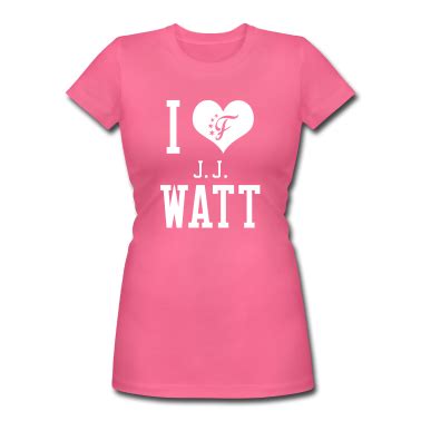 I LOVE J.J. Watt WANT. NOW. | Girls tshirts