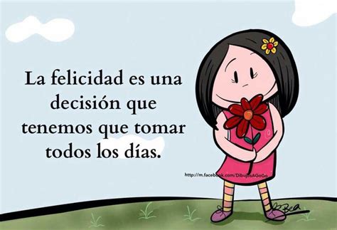 La felicidad es una decisión que tenemos que tomar todos los días ...