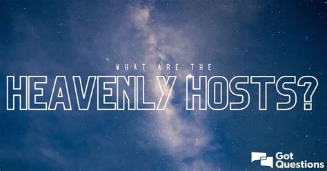 What are the heavenly hosts? | GotQuestions.org