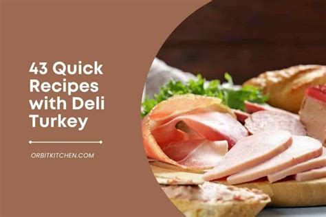 43 Quick Recipes With Deli Turkey