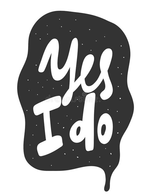 Yes I Do. Vector Hand Drawn Illustration Sticker with Cartoon Lettering. Good As a Sticker ...