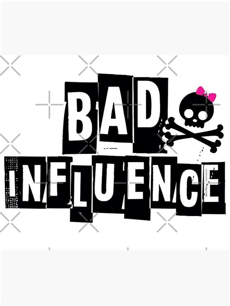 "BAD INFLUENCE" Poster by BobbyG305 | Redbubble