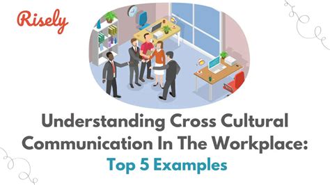 Understanding Cross Cultural Communication In The Workplace: Top 5 ...