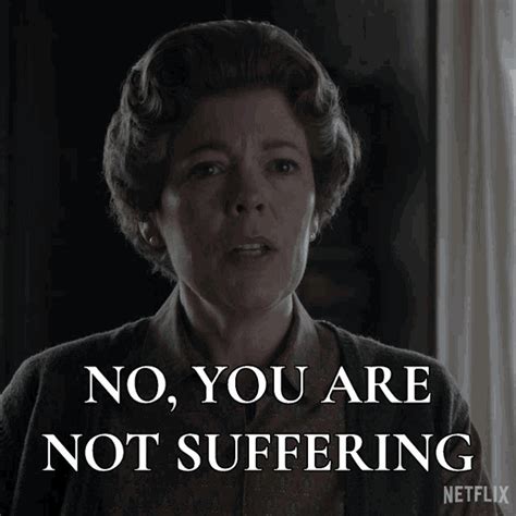 No You Are Not Suffering Olivia Colman GIF | GIFDB.com