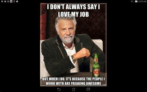 i love my job meme - Jesica Stacey