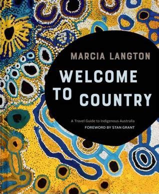 Welcome to Country, a Travel Guide to Indigenous Australia, by Marcia Langton (and other useful ...