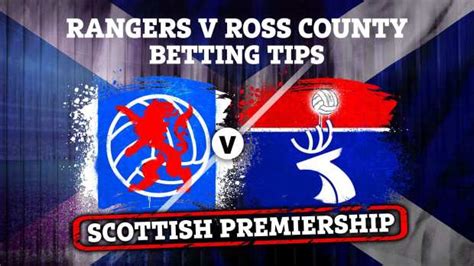 Rangers vs Ross County betting tips PLUS Scottish Premiership preview and free bets as Gers can ...