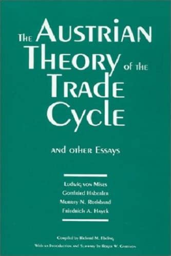 The Austrian Theory of the Trade Cycle and Other Essays By Ludwig von Mises, Murray N. Rothbard ...