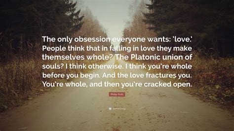 Philip Roth Quote: “The only obsession everyone wants: ‘love.’ People ...