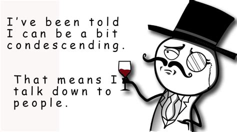 What? ME? Condescending? | Funny gif, Funny, Lol