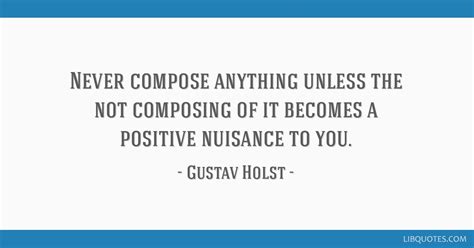 Never compose anything unless the not composing of it...