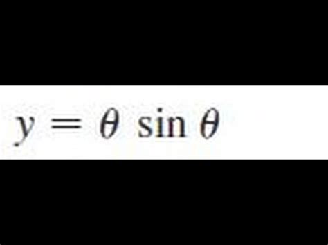 y = theta * sin(theta), Find the first and second derivatives of the function. - YouTube