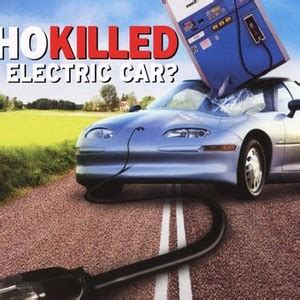 Who Killed the Electric Car? (2006) - Rotten Tomatoes