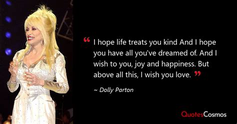 “I hope life treats you kind And I hope…” Dolly Parton Quote