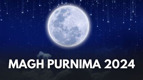 Magh Purnima 2024: Date, Time, Significance, Shubh Muhurat And Rituals ...