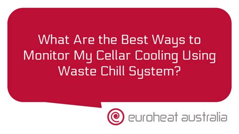 What Are the Best Ways to Monitor My Cellar Cooling Using Waste Chill System? - Euroheat ...