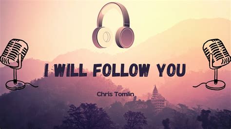 I Will Follow You - Chris Tomlin (Lyric Video) - YouTube