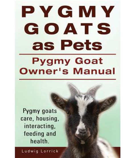 Pygmy Goats as Pets. Pygmy Goat Owners Manual. Pygmy Goats Care ...