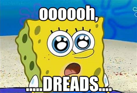 oooooh, .....DREADS.... - Cool Spongebob - quickmeme