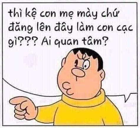 Thì kệ con mẹ mày chứ đăng lên đây làm con cạc gì ai quan tâm? - Ảnh ...