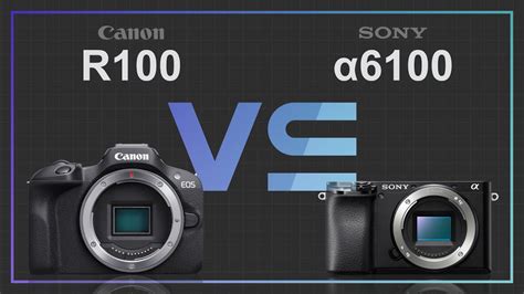 Canon EOS R100 vs Sony alpha a6100 - YouTube