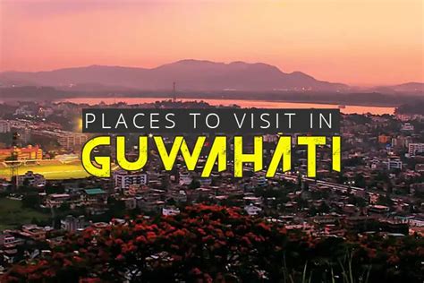 10 Awesome Places to Visit in Guwahati [The Ultimate Guide]