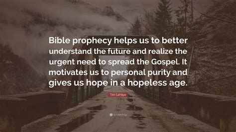 Tim LaHaye Quote: “Bible prophecy helps us to better understand the ...