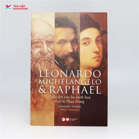 Sách - Leonardo, Michelangelo và Raphael - Cuộc Đời Ba Danh Họa Thời Kì ...