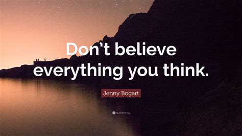 Jenny Bogart Quote: “Don’t believe everything you think.” (9 wallpapers ...