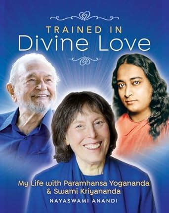 Trained in Divine Love, My Life with Paramhansa Yogananda and Swami ...