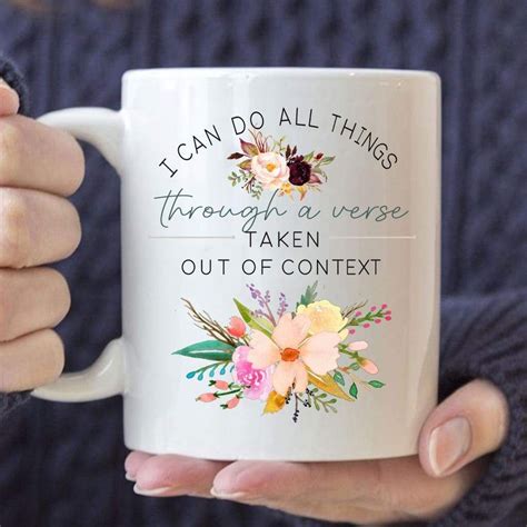 I can do all things through a verse taken out of context Christian coffee mug | Encouragement ...