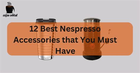 12 Best Nespresso Accessories that You Must Have | Coffee Orbital