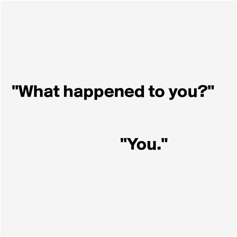 "What happened to you?" "You." - Post by Ziya on Boldomatic