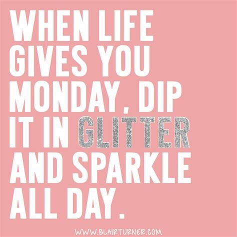 When life gives you Monday, dip it in glitter and sparkle all day. BOOM. GLITTER BOMB. | One ...