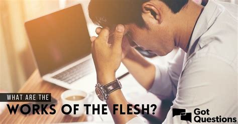 What are the works of the flesh? | GotQuestions.org