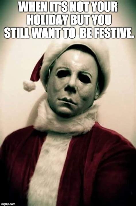 Michael Myers Holiday spirit. - Imgflip