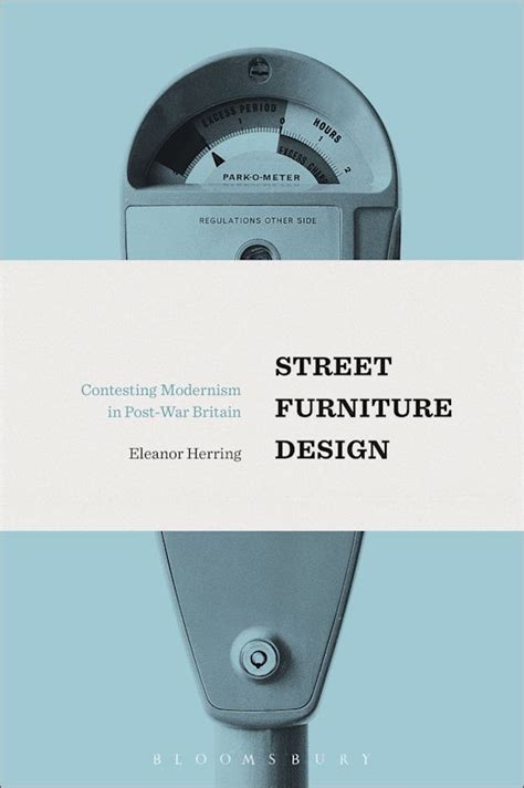 Street Furniture Design: Contesting Modernism in Post-War Britain: Eleanor Herring: Bloomsbury ...