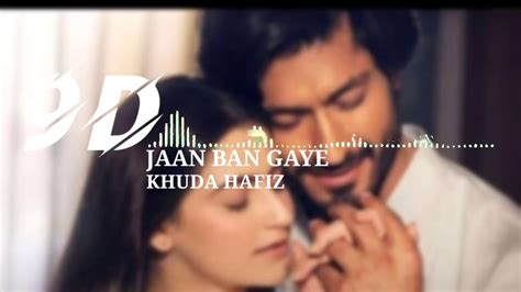 Jaan Ban Gaye ( 9D Song ) - Khuda Hafiz | Jaan Ban Gaye 3D Song | Bollywood 3D Song | 9D GAANA ...