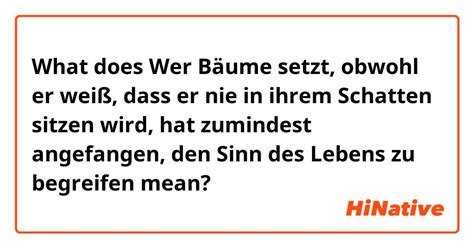 What is the meaning of "Wer Bäume setzt, obwohl er weiß, dass er nie in ihrem Schatten sitzen ...