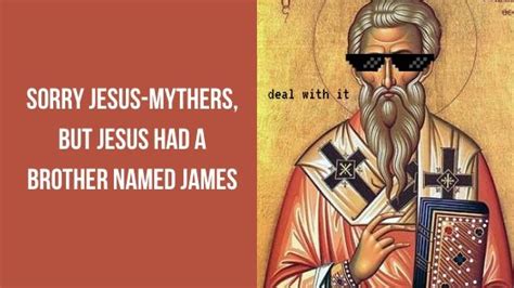 James was Jesus' Brother. Deal With It, Mythcists. | Is Jesus Alive?